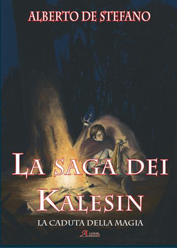 La caduta della magia. La saga dei Kalesin - Alberto De Stefano - Libro A.CAR. 2019, Fantasy book | Libraccio.it