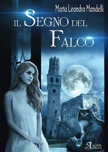 Il segno del falco - Marta Leandra Mandelli - Libro A.CAR. 2019, Fantasy book | Libraccio.it