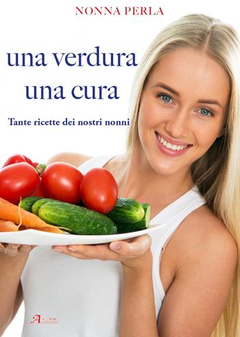 Una verdura una cura. Tante ricette dei nostri nonni - Nonna Perla - Libro A.CAR. 2019, Cultural book | Libraccio.it