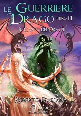 Il canto dei draghi. Le guerriere del drago. Vol. 3 - Roberto Fontana - Libro A.CAR. 2019, Fantasy book | Libraccio.it