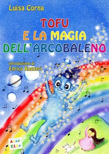 Tofu e la magia dell'arcobaleno. Ediz. a colori - Luisa Corna - Libro A.CAR. 2019, Acar kids | Libraccio.it