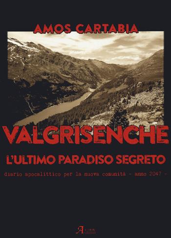 Valgrisenche. L'ultimo paradiso segreto. Diario apocalittico per la nuova comunità. Anno 2047 - Amos Cartabia - Libro A.CAR. 2020, Fantasy book | Libraccio.it