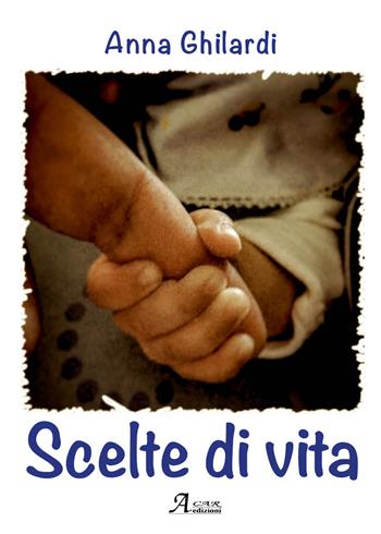Scelte di vita - Anna Ghilardi - Libro A.CAR. 2020, Brividi & Emozioni | Libraccio.it