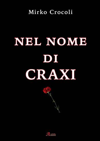 Nel nome di Craxi - Mirko Crocoli - Libro A.CAR. 2020, History Biographic Book | Libraccio.it