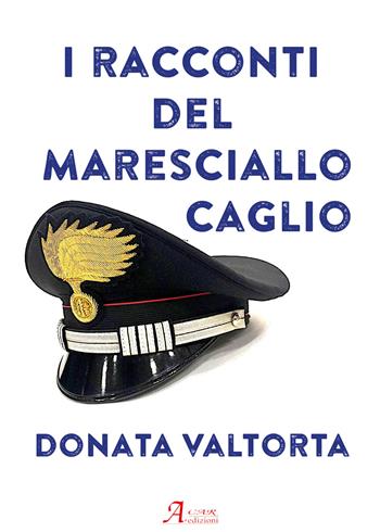 I racconti del Maresciallo Caglio - Donata Valtorta - Libro A.CAR. 2022, Brividi & Emozioni | Libraccio.it