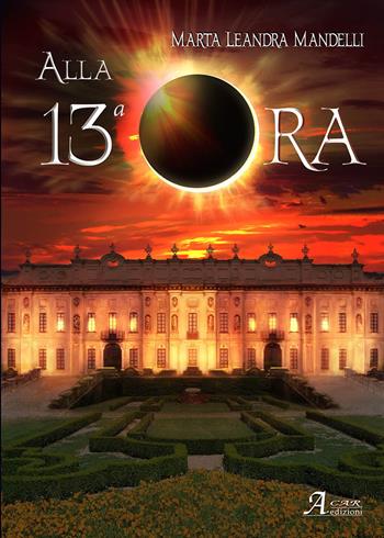 Alla 13ª ora - Marta Leandra Mandelli - Libro A.CAR. 2021, Fantasy book | Libraccio.it
