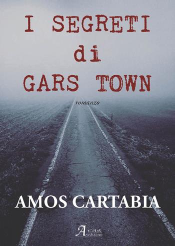 I segreti di Gars town - Amos Cartabia - Libro A.CAR. 2022, Brividi & Emozioni | Libraccio.it
