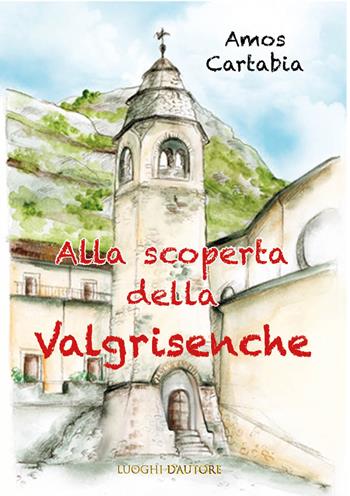 Alla scoperta della Valgrisenche - Amos Cartabia - Libro A.CAR. 2021, Luoghi d'autore | Libraccio.it