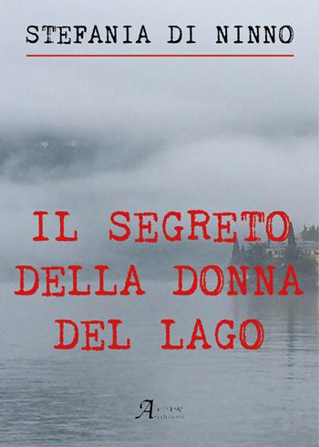Il segreto della donna del lago - Stefania Di Ninno - Libro A.CAR. 2021, Brividi & Emozioni | Libraccio.it