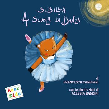 Sibilla a scuola di danza. Ediz. illustrata - Francesca Canevari - Libro A.CAR. 2021, Acar kids | Libraccio.it
