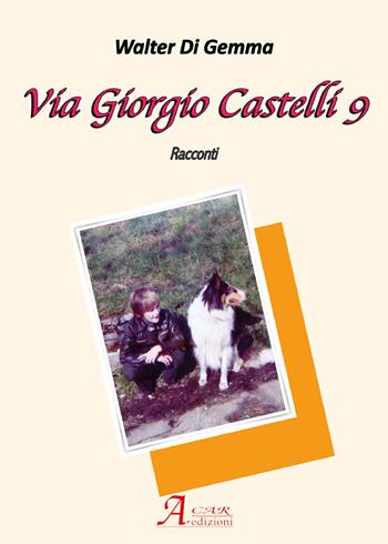 Via Giorgio Castelli 9 - Walter Di Gemma - Libro A.CAR. 2021, Brividi & Emozioni | Libraccio.it