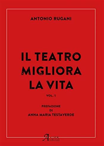 Il teatro migliora la vita. Vol. 1 - Antonio Rugani - Libro A.CAR. 2023, History Biographic Book | Libraccio.it