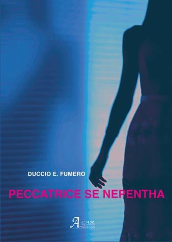 Peccatrice se Nepentha - Duccio E. Fumero - Libro A.CAR. 2023 | Libraccio.it