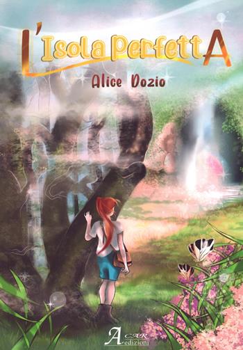 L'isola perfetta - Alice Dozio - Libro A.CAR. 2023 | Libraccio.it