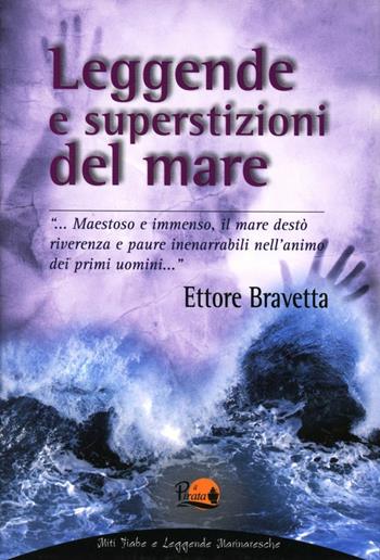 Leggende e superstizioni del mare - Ettore Bravetta - Libro Il Pirata 2009, Miti fiabe leggende marinaresche | Libraccio.it
