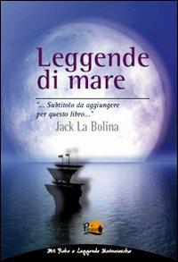 Leggende di mare - Jack La Bolina - Libro Il Pirata | Libraccio.it