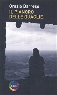 Il pianoro delle quaglie - Orazio Barrese - Libro Iride 2010 | Libraccio.it