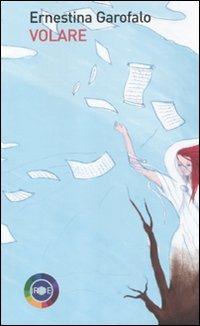 Volare - Ernestina Garofalo - Libro Iride 2010 | Libraccio.it