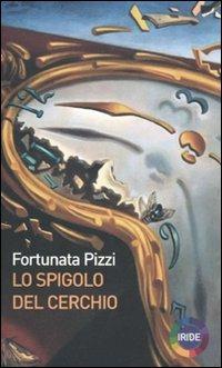 Lo spigolo del cerchio - Fortunata Pizzi - Libro Iride 2022 | Libraccio.it