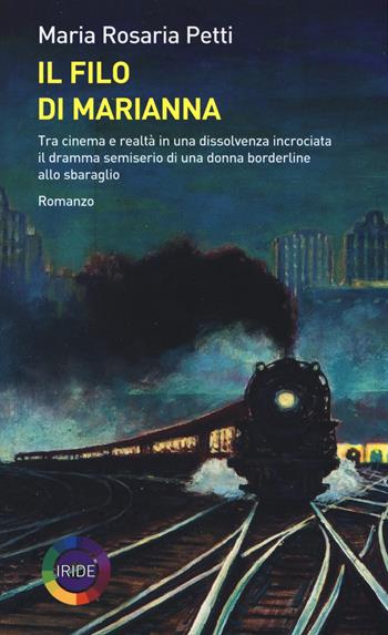 Il filo di Marianna - Maria Rosaria Petti - Libro Iride 2016 | Libraccio.it