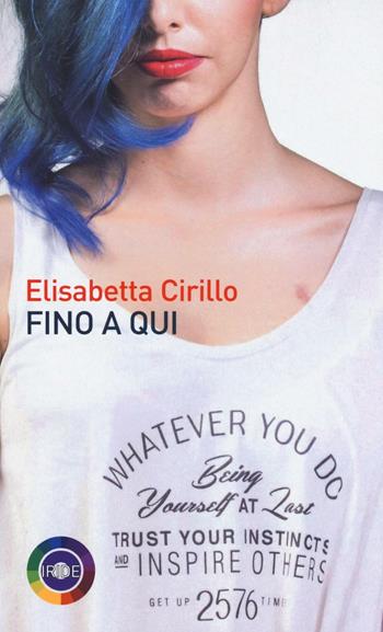 Fino a qui - Elisabetta Cirillo - Libro Iride 2016 | Libraccio.it