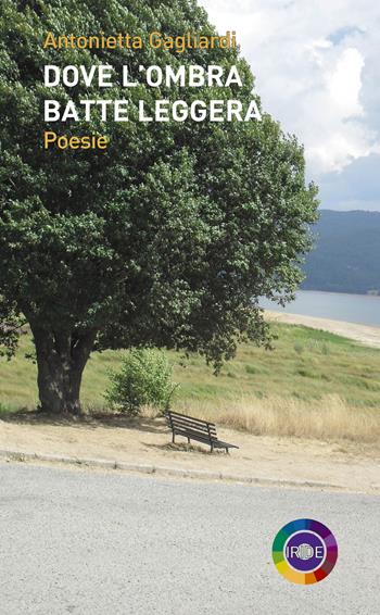 Dove l'ombra batte leggera - Antonietta Gagliardi - Libro Iride 2018 | Libraccio.it