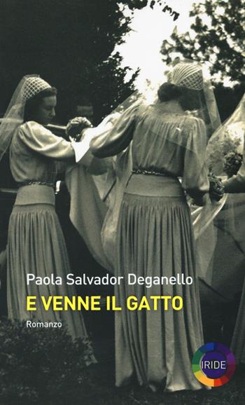 E venne il gatto - Paola Salvador Deganello - Libro Iride 2018 | Libraccio.it