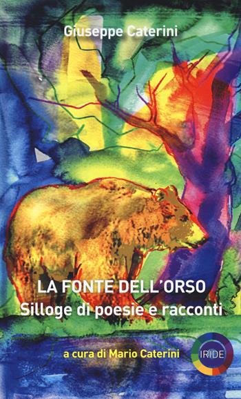 La fonte dell'orso - Giuseppe Caterini - Libro Iride 2018 | Libraccio.it