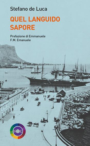 Quel languido sapore - Stefano De Luca - Libro Iride 2022 | Libraccio.it