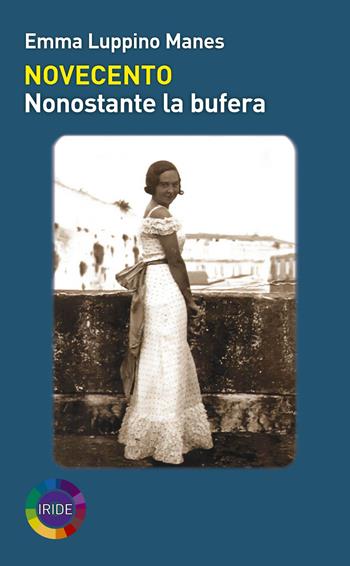 Novecento. Nonostante la bufera - Emma Luppino Manes - Libro Iride 2023 | Libraccio.it