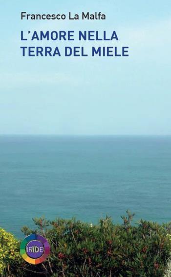 L'amore nella terra del miele - Francesco La Malfa - Libro Iride 2024 | Libraccio.it