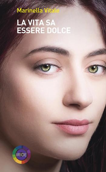 La vita sa essere dolce - Marinella Vitale - Libro Iride 2025 | Libraccio.it