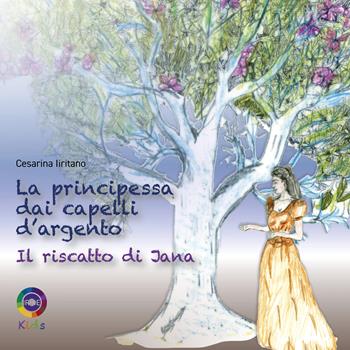 La principessa dai capelli d’argento. Il riscatto di Jana - Cesarina Iiritano - Libro Iride 2025, Iride kids | Libraccio.it