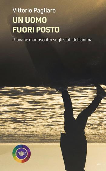 Un uomo fuori posto. Giovane manoscritto sugli stati dell'anima - Vittorio Pagliaro - Libro Rubbettino 2026, Iride | Libraccio.it