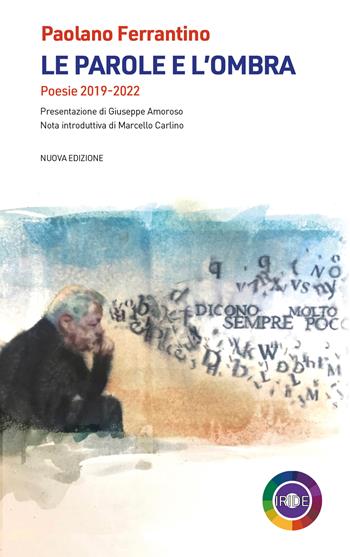 Le parole e l'ombra. Poesie 2019-2022 - Paolano Ferrantino - Libro Iride 2026 | Libraccio.it