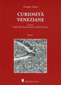 Curiosità veneziane. Ovvero origini delle denominazioni stradali di Venezia. Vol. 1-2 - Giuseppe Tassini - Libro Filippi 2009 | Libraccio.it