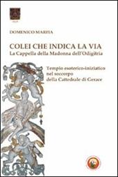 Colei che indica la via. La Cappella della Madonna dell'Odigitria. Temio esoterico-iniziatico nel soccorpo della Cattedrale di Gerace