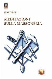 Meditazioni sulla massoneria - Bent Parodi - Libro Tipheret 2010, Netzach | Libraccio.it