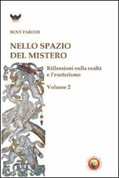 Nello spazio del mistero. Riflessioni sulla realtà e l'esoterismo. Vol. 2