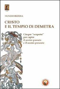 Cristo e il tempio di Demetra. Cinque «scoperte» per capire il nostro passato e il nostro presente - Nunzio Beddia - Libro Tipheret 2011, Hod | Libraccio.it