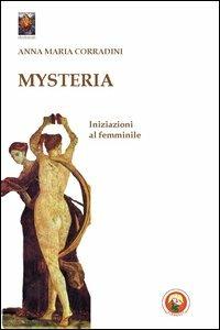 Mysteria. Iniziazioni al femminile - Anna M. Corradini - Libro Tipheret 2011, Chokmah | Libraccio.it