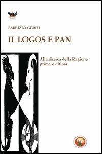 Il logos e Pan. Alla ricerca della ragione prima e ultima - Fabrizio Giusti - Libro Tipheret 2011, Binah | Libraccio.it