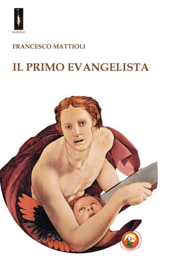 Il primo evangelista - Francesco Mattioli - Libro Tipheret 2014, Malkhut | Libraccio.it
