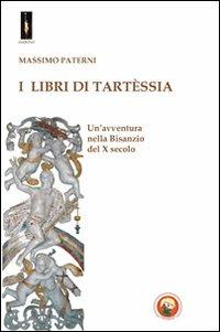 I libri di Tartèssia. Un'avventura nella Bisanzio del X secolo - Massimo Paterni - Libro Tipheret 2012, Malkhut | Libraccio.it