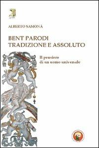 Bent Parodi. Tradizione e assoluto. Il pensiero di un uomo universale - Alberto Samonà - Libro Tipheret 2011, Gimel | Libraccio.it