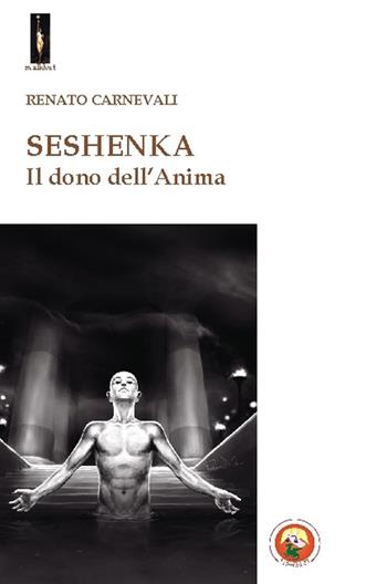 Seshenka. Il dono dell'anima - Renato Carnevali - Libro Tipheret 2015, Malkhut | Libraccio.it
