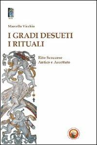 I gradi desueti. I rituali. Rito scozzese antico e accettato - Marcello Vicchio - Libro Tipheret 2011, Beth | Libraccio.it
