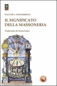Il significato della massoneria - Walter Leslie Wilmshurst - Libro Tipheret 2013, Netzach | Libraccio.it