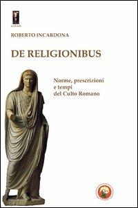 De religionibus. Norme, prescrizioni e tempi del culto romano - Roberto Incardona - Libro Tipheret 2012, Midrash | Libraccio.it