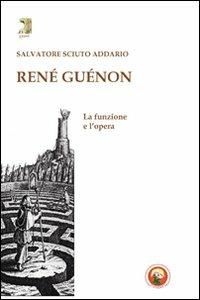 René Guénon. La funzione e l'opera - Salvatore Sciuto Addario - Libro Tipheret 2012, Gimel | Libraccio.it